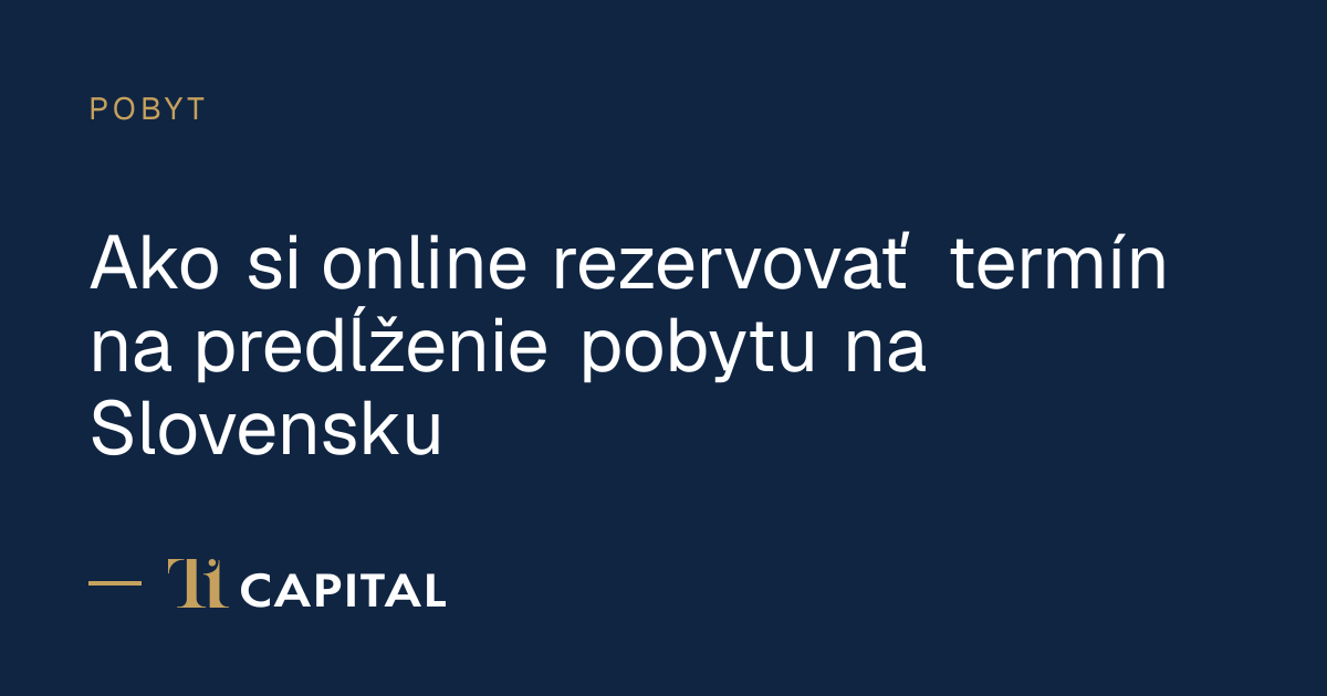 Ako si online rezervovať termín na predĺženie pobytu na Slovensku
